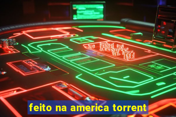 feito na america torrent